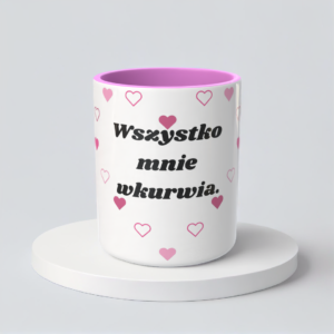 Śmieszny Kubek Niegrzeczne - Wszystko mnie wkurwia